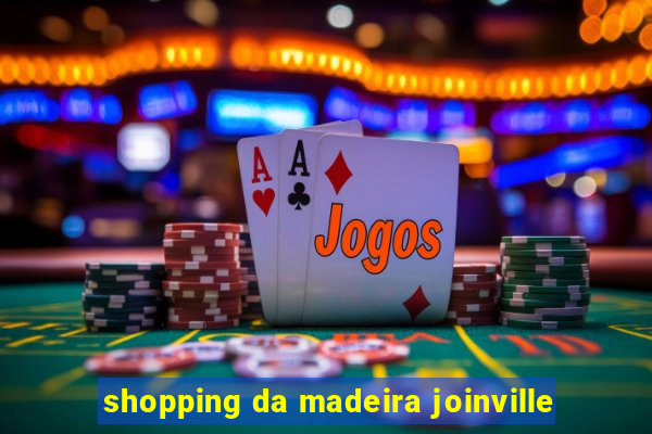 shopping da madeira joinville